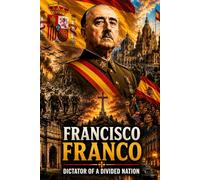 Francisco Franco: Dictator of a Divided Nation