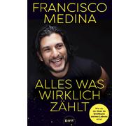 Francisco Medin Alles was wirklich zählt: Wie du der Star im Drehbuc (Paperback)