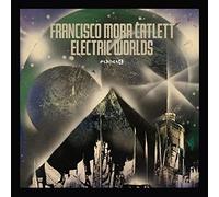 FRANCISCO MORA-CATLETT - ELECTRIC WORLDS [VINYL]
