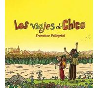 Francisco Pellegrini - Francisco Pellegrini - Los Viajes De Chico