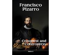 Francisco Pizarro: Conquest and Controversy. Biography