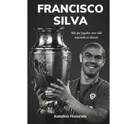 Francisco Silva: Más que jugador, una vida sostenida en silencio