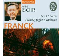Franck: Organ Works, Chorals 1-3, Prelude, Fugue & Variation
