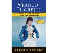 Franco Corelli and a Revolution in Singing: Fifty-Four Tenors Spanning 200 Years, vol. 1 by Stefan Zucker (2015-05-04)