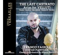 Franco Fagioli; Stefan Plewniak; Chœur & Orchestre de l'Opéra Royal - The Last Castrato. Arias for Velluti