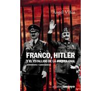 Franco, Hitler y El Estallido de La Guerra: Antecedentes y consecuencias / Antecedent and Consequences (Alianza Ensayo)