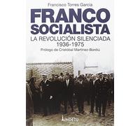 Franco socialista: El franquismo social o la revolución silenciada (Historia)