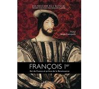 François 1er: Roi de France et prince de la Renaissance