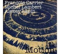 Francois Carrier / Michel Lambert / Alexey Lapin - In Motion
