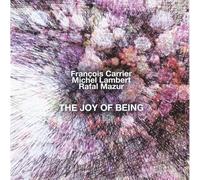 Francois Carrier, Michel Lambert, Rafal Mazur - Joy of Being