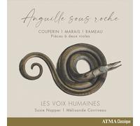 Les Voix Humaines - Les Voix Humaines: Anguille Sous Roche: Couperin/Marais/Rameau: Pièces À Deux Violes