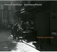 Francois Couturier; Dominique Pifarely - Francois Couturier & Dominique Pifarely: Preludes & Songs