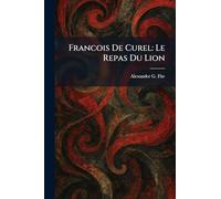 Francois De Curel: Le Repas Du Lion