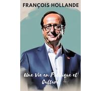 François Hollande: Une Vie en Politique et Culture