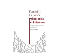 Francois Laruelle's Philosophies of Difference: A Critical Introduction and Guide