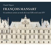 François Mansart, un architecte artiste au siècle de Louis XIII et Louis XIV