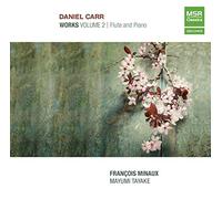 Francois Minaux (flute) - Daniel Carr: Works Volume 2 - Flute and Piano [World Premiere Recordings]