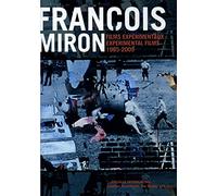 François Miron: Experimental Films 1985-2009 ( 4x Horizontal, 4x Vertical / Optical Surgery / Kick That Habit Man! / What Ignites Me, Extinguishes Me / The Square Root of Negative Three / The Evil Sur