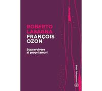 François Ozon: Sopravvivere ai propri amori (Bietti Fotogrammi)