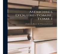 Francois-Rene de Chateaubriand Memoires D'Outre-Tombe, Tome I Hardcover Book Francois-Rene de Chateaubriand Multicolor