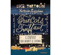 FRANCOIS TRUFFAUT : L'ENFANT QUI AIMAIT LE CINEMA.