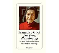 Francoise Gilot - Die Frau, die Nein sagt: Ihr , Herwig.