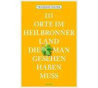 Françoise Hause 111 Orte im Heilbronner Land, die man gesehen haben (Paperback)