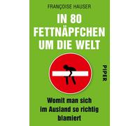 Françoise Hause In 80 Fettnäpfchen um die Welt: Womit man sich im Au (Paperback)