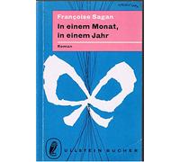 Francoise Sagan: In einem Monat in einem Jahr