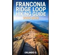 Franconia Ridge Loop Hiking Guide 2025-2026: Explore Trails, essential tips, navigation, gears and cultural insights for every hiker