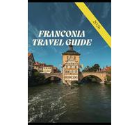 FRANCONIA TRAVEL GUIDE 2026: PLAN THE PERFECT BAVARIA TRIP WITH ITINERARIES, HISTORIC CITIES, WINE TRAILS, CASTLES, LOCAL CUISINE.