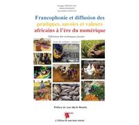 Francophonie et diffusion des pratiques, savoirs et valeurs africains à l'ère du numérique Diffusion des techniques locales Actes du colloque: volume 1: volume 1: Actes du colloque : volume 2
