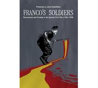 Franco's Soldiers: Transnational and Sociological Analysis of Recruitment and Combat in the Spanish Civil War (1936 1939) (LSE Studies in Spanish History)