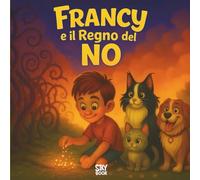 Francy e il Regno del NO: Storia illustrata per bambini 7-10 anni su emozioni, fiducia e crescita