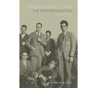 Frank Aiken's War: The Irish Revolution, 1916-23