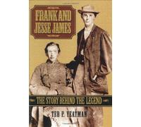 Frank and Jesse James: The Story Behind the Legend
