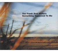 Frank and Walters - Something Happened to Me