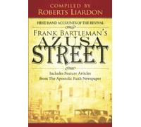Frank Bartleman's Azusa Street: First Hand Accounts of the Revival-includes Feature Articles from the Apostolic Faith Newspaper