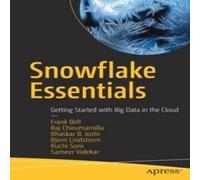 Frank Bell Snowflake Essentials : Getting Started with Big Data in the Cloud Frank Bell Multicolor