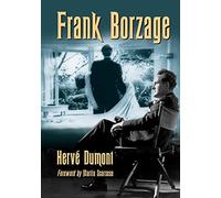 Frank Borzage: The Life and Films of a Hollywood Romantic