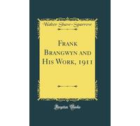 Frank Brangwyn and His Work, 1911 (Classic Reprint)