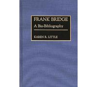 Frank Bridge: A Bio-Bibliography: 36 (Bio-Bibliographies in Music)