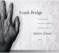 Kelvin Grout – Frank Bridge: Piano Sonata; Lament & Solitude – CD – Harmonia Mundi