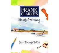 Frank Clarke's Simply Painting: Good Enough To Eat [DVD] [2007]
