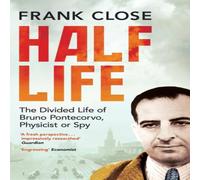Frank Close Half Life: The Divided Life of Bruno Potecorvo, Physicist & Spy Frank Close Multicolor