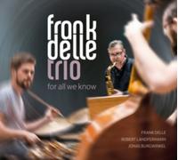 FRANK DELLE TRIO - FOR ALL WE KNOW - New CD - R600z