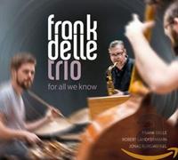 FRANK DELLE TRIO - FOR ALL WE KNOW - New CD - R600z