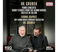 Frank Dupree; ORF Vienna Radio Symphony Orchestra; HK Gruber - HK Gruber: Piano Concerto; Short Stories from the Vienna Woods; Castles in the Air