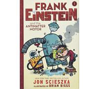 Frank Einstein and the Antimatter Motor (Frank Einstein series #1): Book One