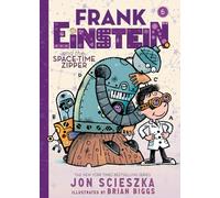 Frank Einstein and the Space-Time Zipper (Frank Einstein series #6): Book Six